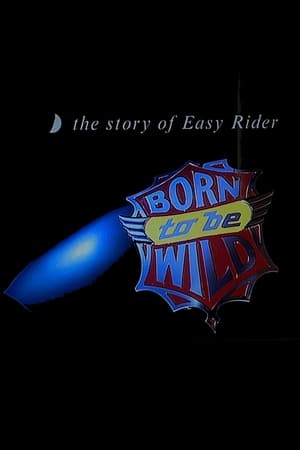 Born to Be Wild: The Story of Easy Rider