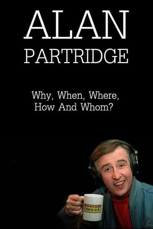 Alan Partridge: Why, When, Where, How And Whom?